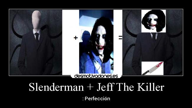 Slenderman + Jeff The Killer -