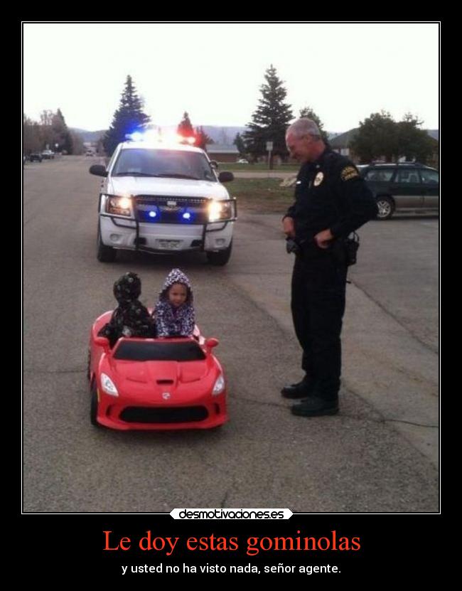 Le doy estas gominolas - y usted no ha visto nada, señor agente.