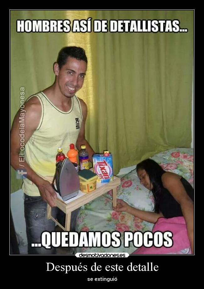 Después de este detalle - se extinguió