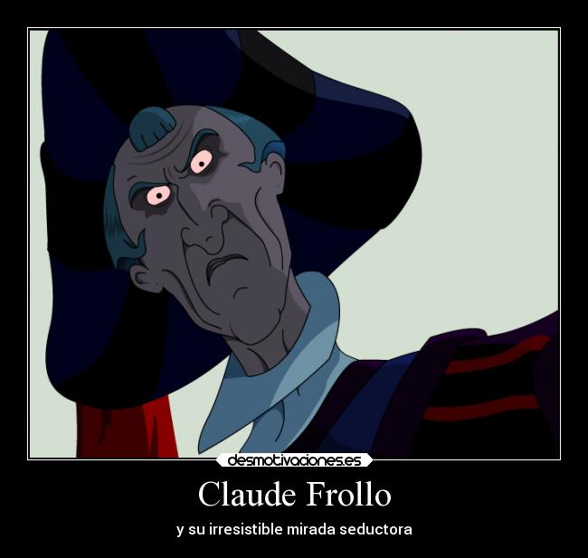 Claude Frollo - y su irresistible mirada seductora