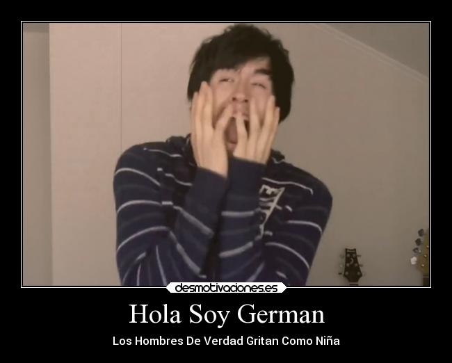 Hola Soy German - Los Hombres De Verdad Gritan Como Niña