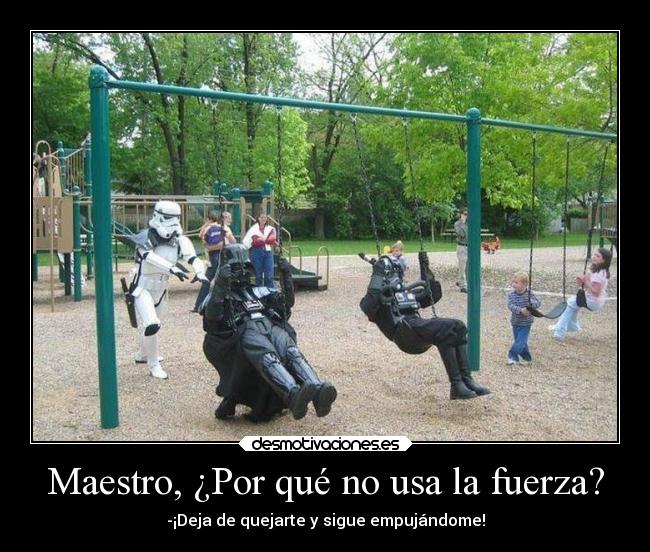 Maestro, ¿Por qué no usa la fuerza? -
