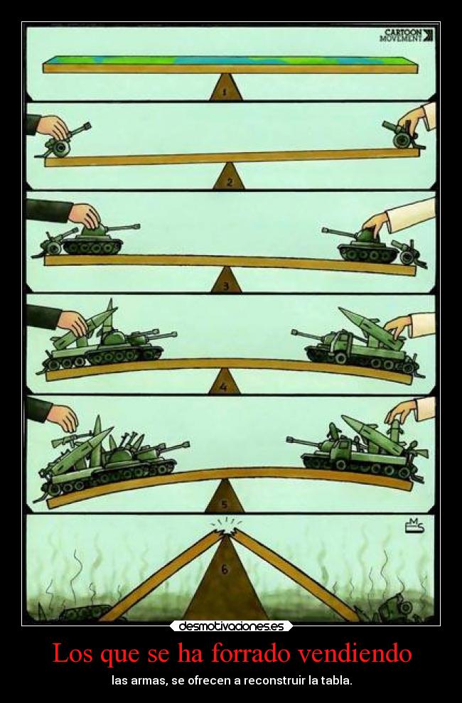 Los que se ha forrado vendiendo - las armas, se ofrecen a reconstruir la tabla.