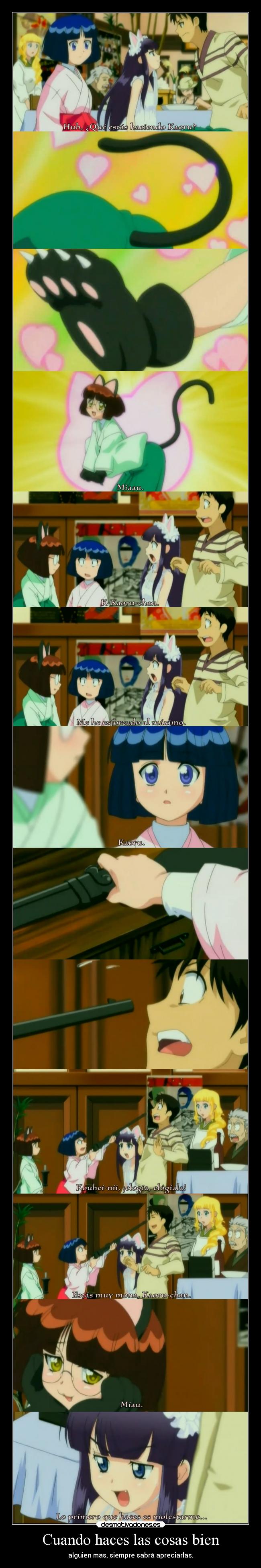 Cuando haces las cosas bien - alguien mas, siempre sabrá apreciarlas.