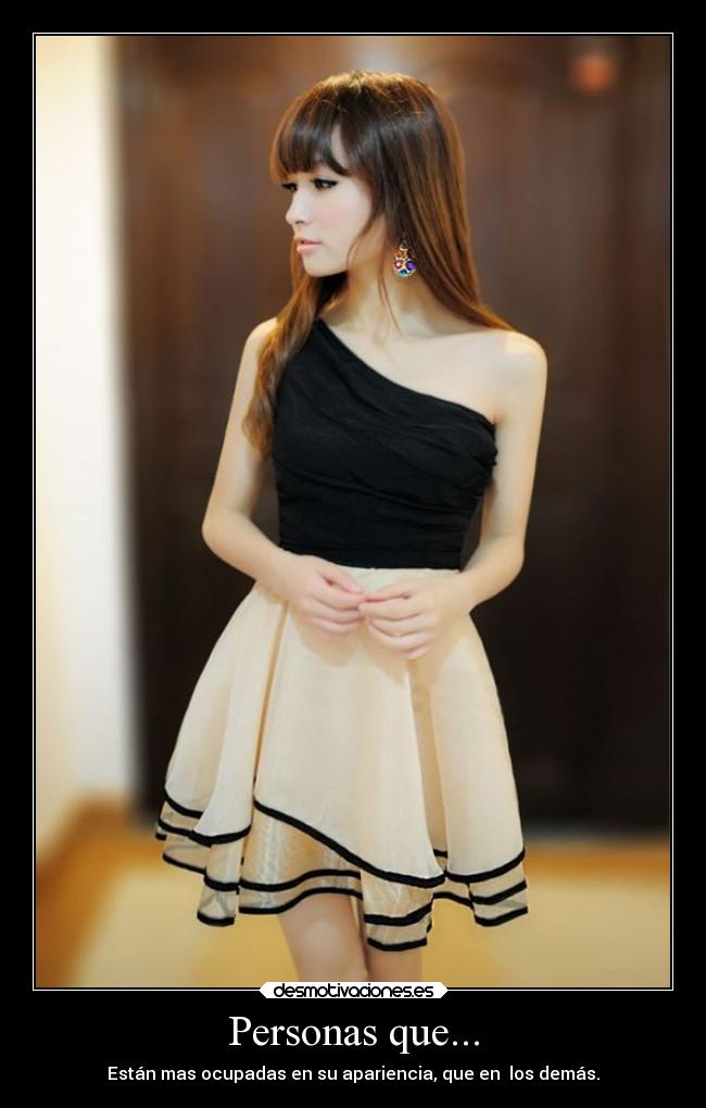 Personas que... - Están mas ocupadas en su apariencia, que en los demás.
