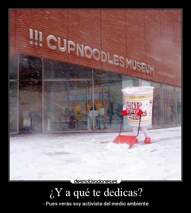 ¿Y a qué te dedicas? - - Pues verás soy activista del medio ambiente