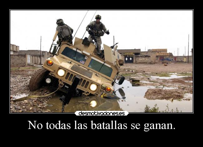 No todas las batallas se ganan. -