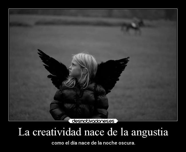 La creatividad nace de la angustia -