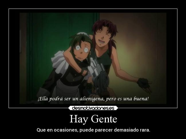 Hay Gente - Que en ocasiones, puede parecer demasiado rara.