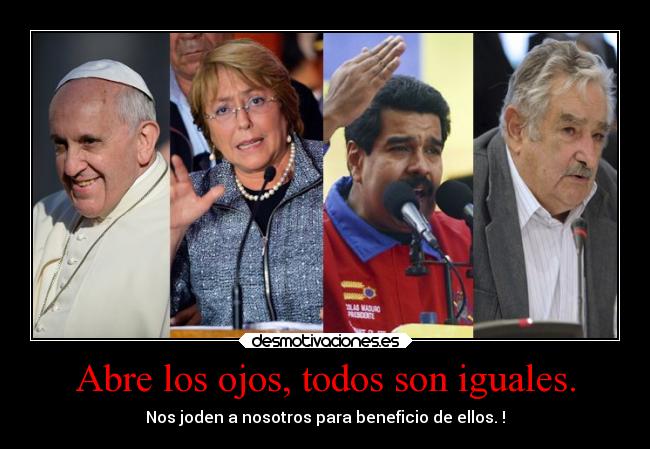 Abre los ojos, todos son iguales. -