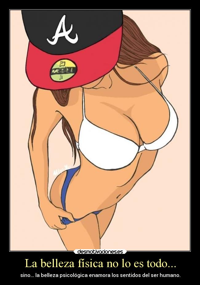 La belleza física no lo es todo... -