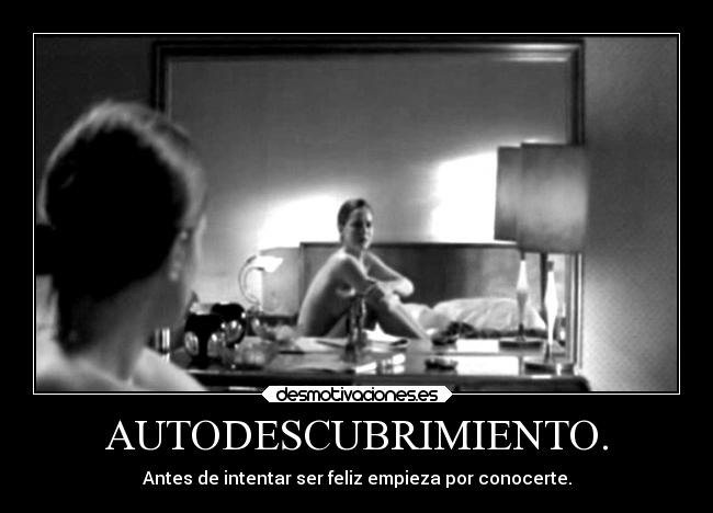 AUTODESCUBRIMIENTO. - Antes de intentar ser feliz empieza por conocerte.