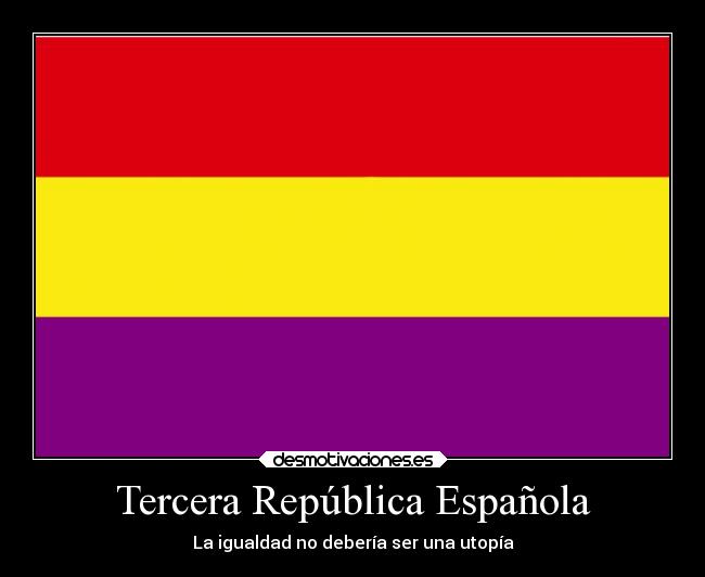Tercera República Española - La igualdad no debería ser una utopía
