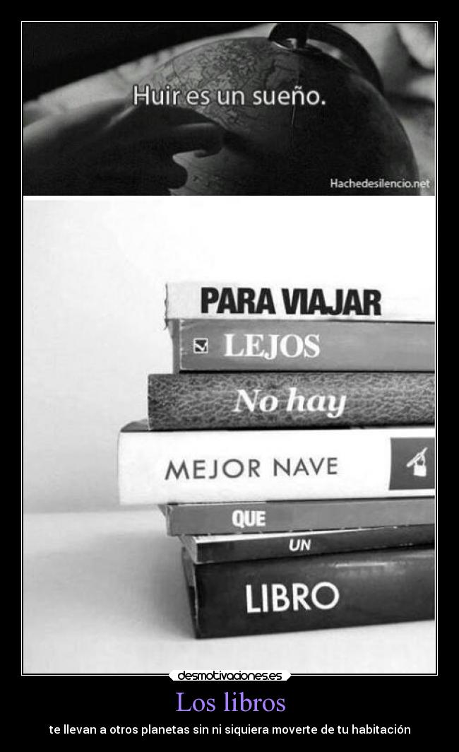 Los libros - te llevan a otros planetas sin ni siquiera moverte de tu habitación
