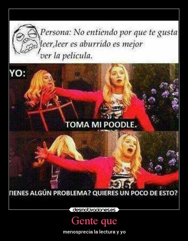 Gente que - menosprecia la lectura y yo