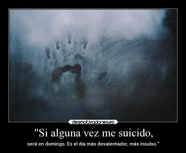 Si alguna vez me suicido, - 