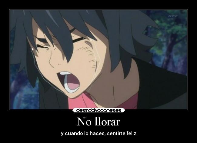 No llorar - y cuando lo haces, sentirte feliz