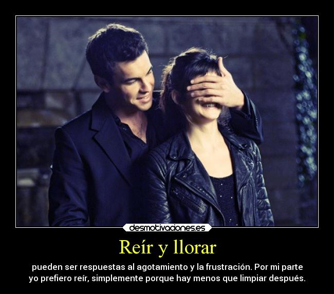 Reír y llorar - pueden ser respuestas al agotamiento y la frustración. Por mi parte
yo prefiero reír, simplemente porque hay menos que limpiar después.