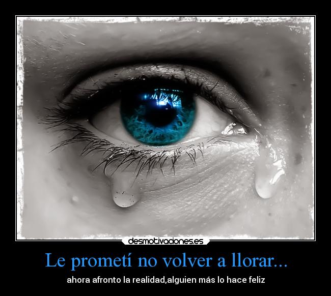 Le prometí no volver a llorar... - 