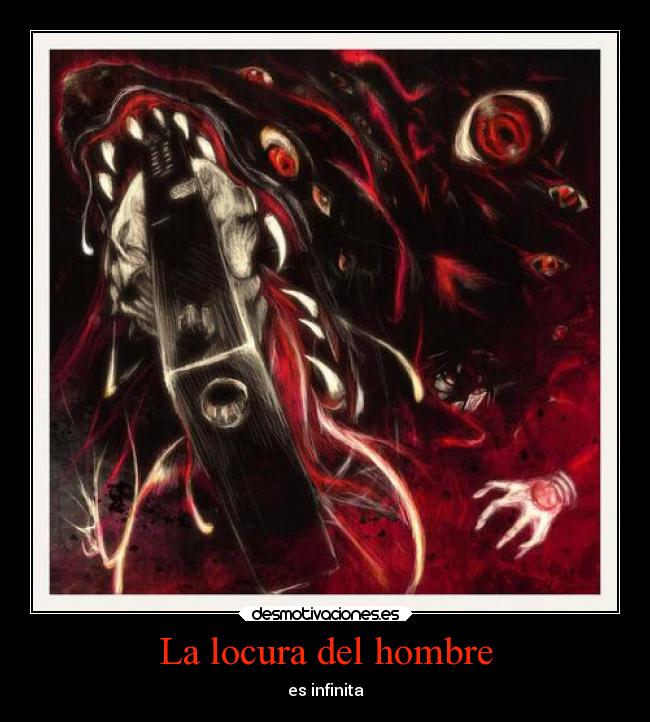La locura del hombre - es infinita