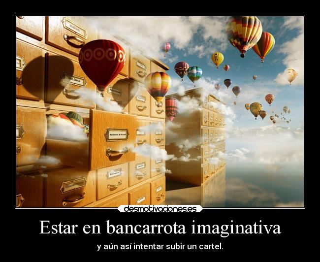 carteles locura desmotivaciones subir cartelsinimaginacion bancarrotaimaginativa desmotivaciones
