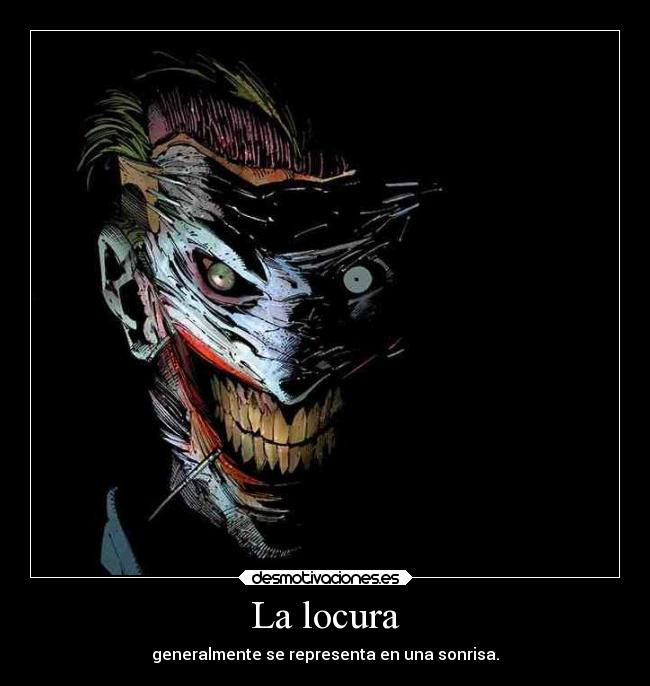 La locura - generalmente se representa en una sonrisa.