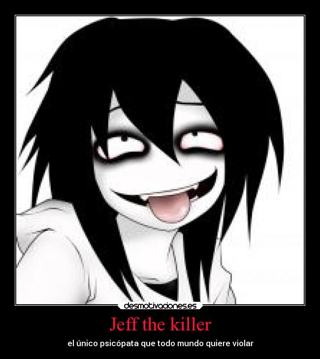 Jeff the killer - el único psicópata que todo mundo quiere violar
