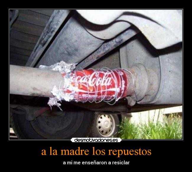 a la madre los repuestos - a mi me enseñaron a resiclar