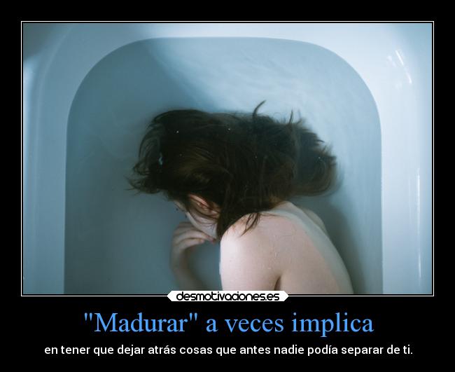 Madurar a veces implica - 