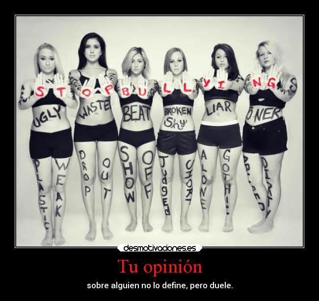 Tu opinión - sobre alguien no lo define, pero duele.