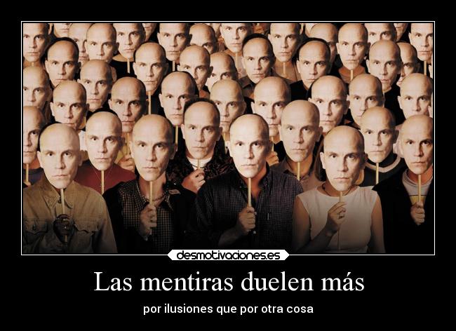 Las mentiras duelen más - por ilusiones que por otra cosa