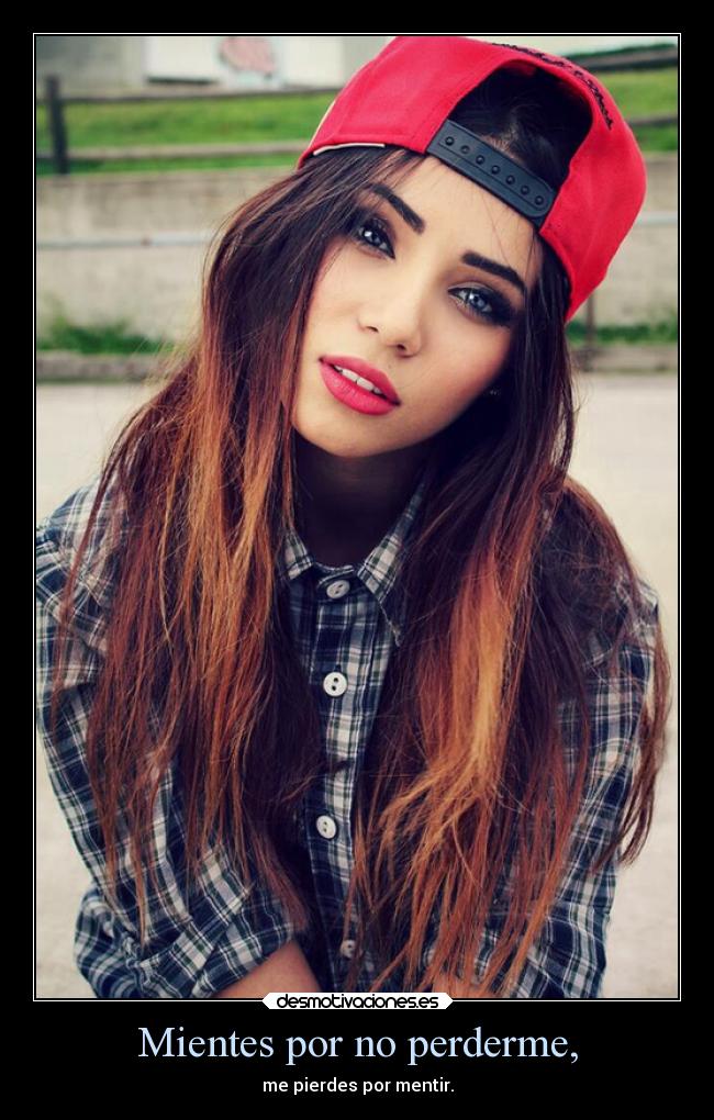 Mientes por no perderme, -