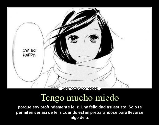 Tengo mucho miedo -