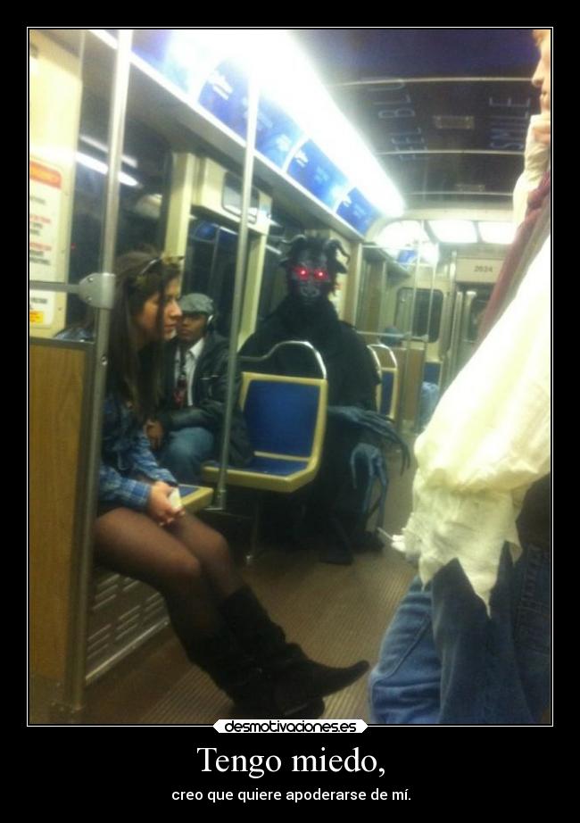 Tengo miedo, -