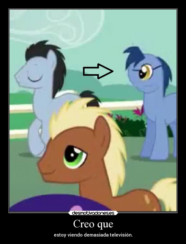 Creo que - estoy viendo demasiada televisión.