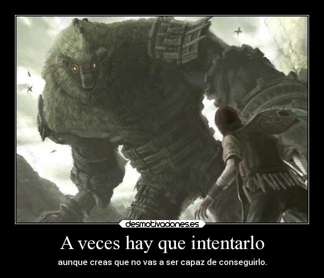 A veces hay que intentarlo - aunque creas que no vas a ser capaz de conseguirlo.