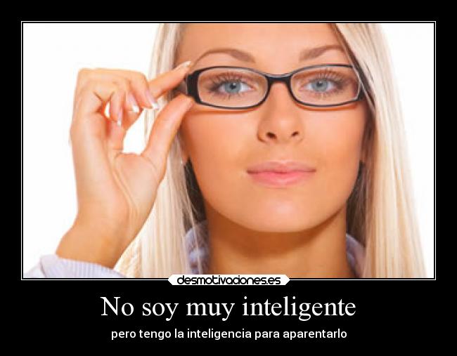 No soy muy inteligente -