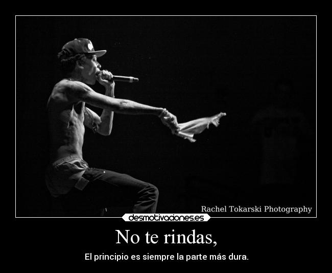 No te rindas, -
