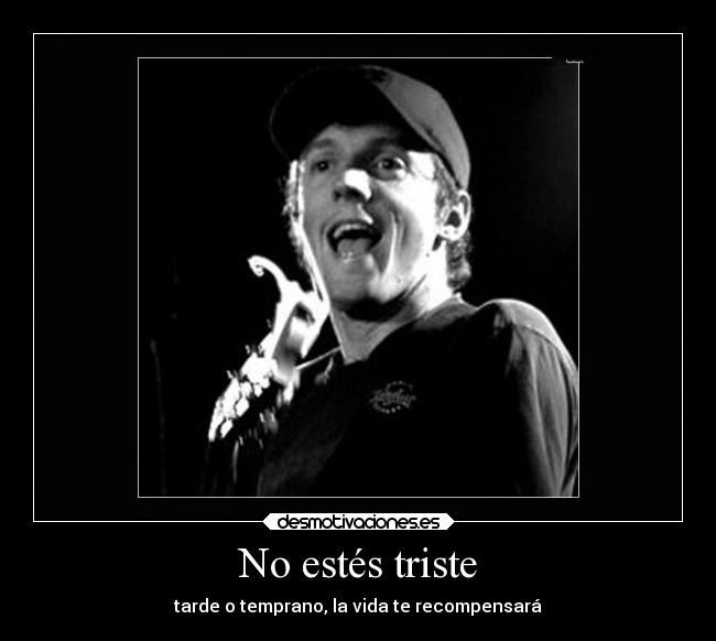 No estés triste - tarde o temprano, la vida te recompensará