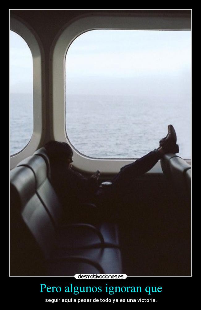 Pero algunos ignoran que -