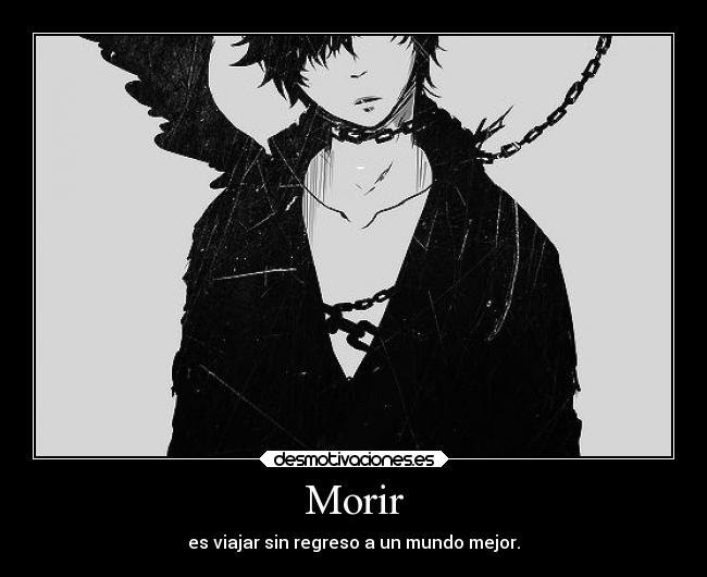 Morir - es viajar sin regreso a un mundo mejor.