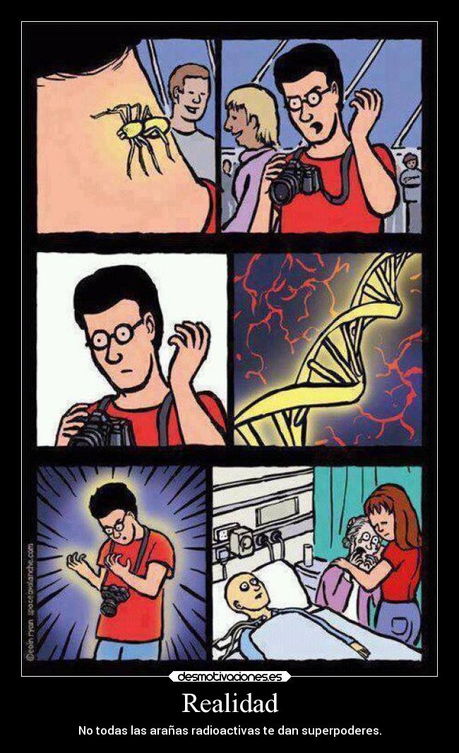 Realidad - No todas las arañas radioactivas te dan superpoderes.
