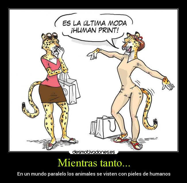 Mientras tanto... - En un mundo paralelo los animales se visten con pieles de humanos