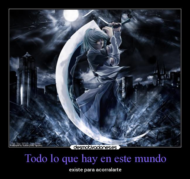 Todo lo que hay en este mundo - existe para acorralarte