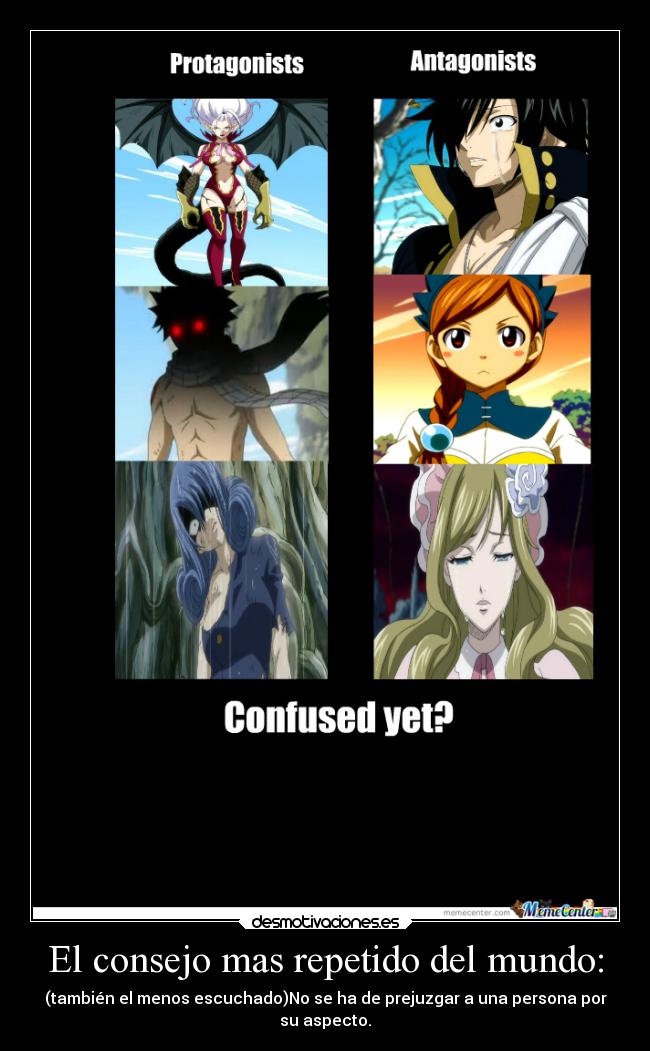 El consejo mas repetido del mundo: - (también el menos escuchado)No se ha de prejuzgar a una persona por
su aspecto.