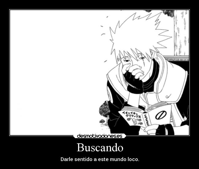 Buscando - Darle sentido a este mundo loco.