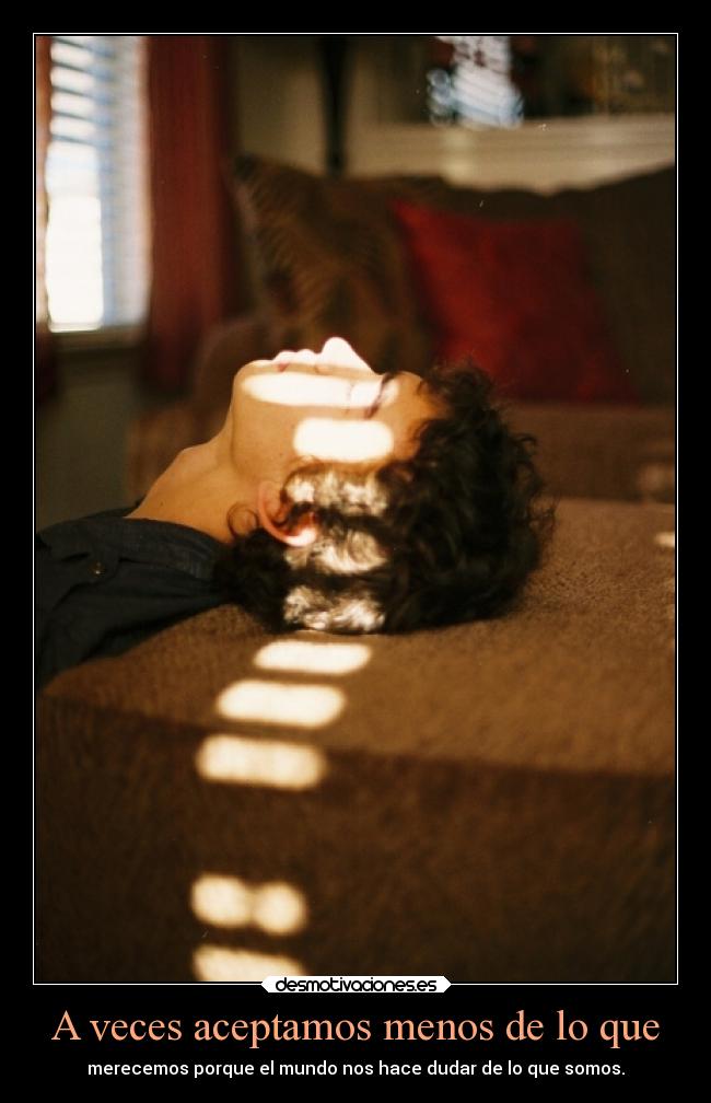 A veces aceptamos menos de lo que -