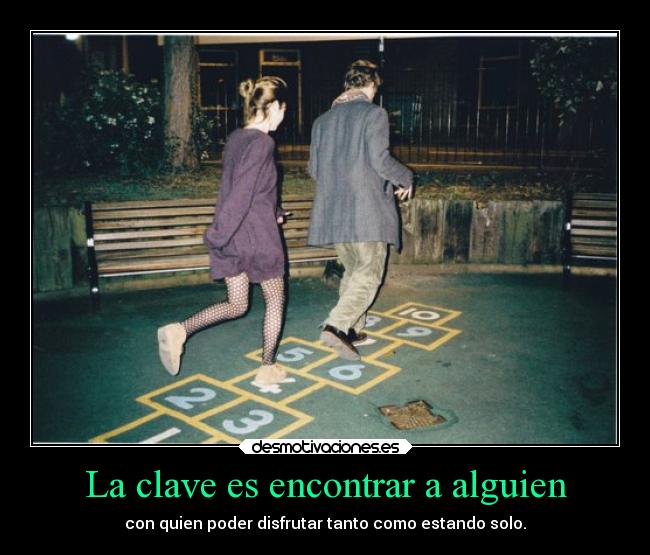 La clave es encontrar a alguien -