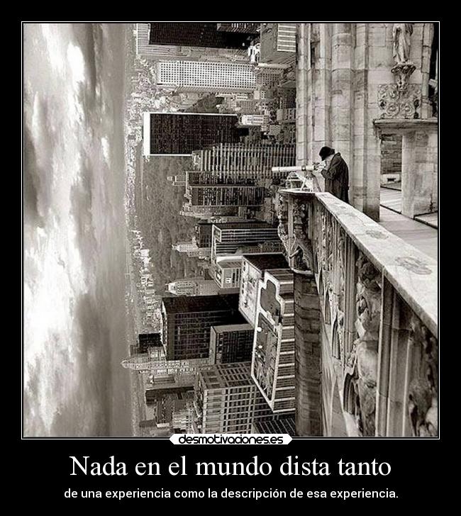 Nada en el mundo dista tanto -