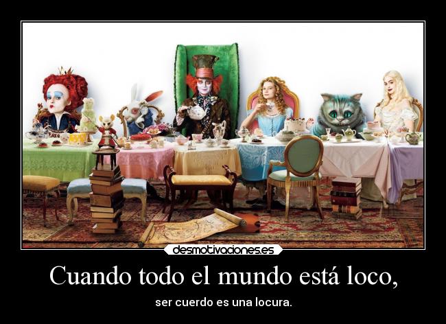 carteles mundo literatura vida locura cordura aliciaenelpaisdelasmaravillas desmotivaciones